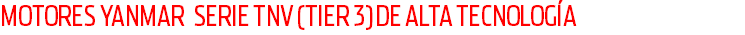MOTORES YANMAR SERIE TNV (TIER 3) DE ALTA TECNOLOGÍA