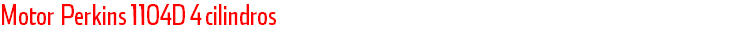 Motor Perkins 1104D 4 cilindros