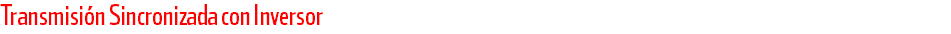 Transmisión Sincronizada con Inversor