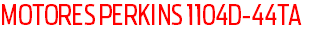 MOTORES PERKINS 1104D-44TA