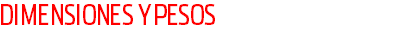 DIMENSIONES Y PESOS