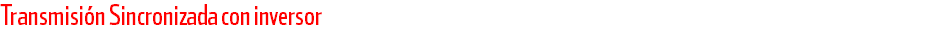 Transmisión Sincronizada con inversor
